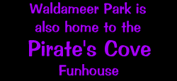 Waldameer also has the Pirates Cove Funhouse